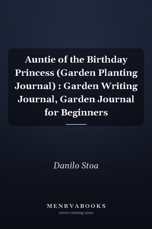 Auntie of the Birthday Princess (Garden Planting Journal) : Garden Writing Journal, Garden Journal for Beginners