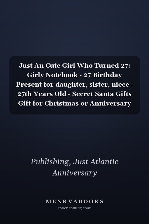 Just An Cute Girl Who Turned 27: Girly Notebook - 27 Birthday Present for daughter, sister, niece - 27th Years Old - Secret Santa Gifts Gift for Christmas or Anniversary