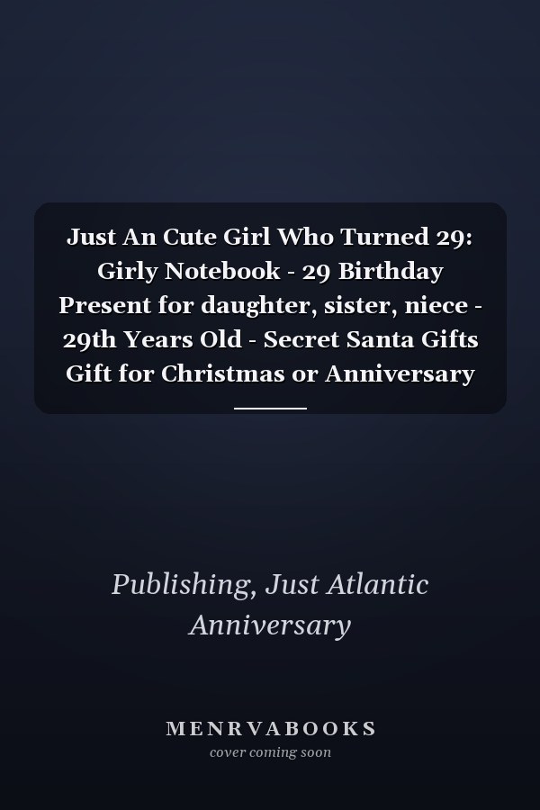 Just An Cute Girl Who Turned 29: Girly Notebook - 29 Birthday Present for daughter, sister, niece - 29th Years Old - Secret Santa Gifts Gift for Christmas or Anniversary