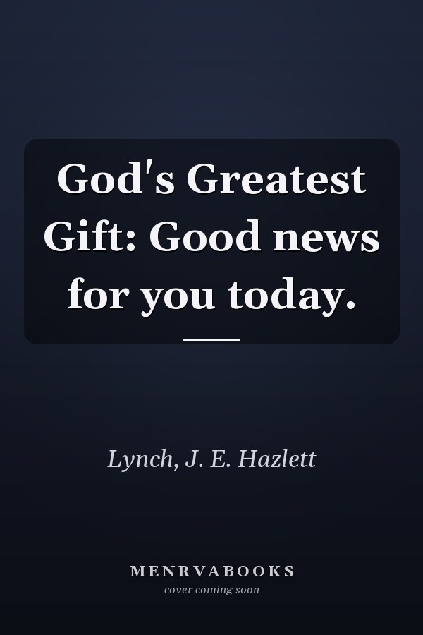 God's Greatest Gift: Good news for you today.