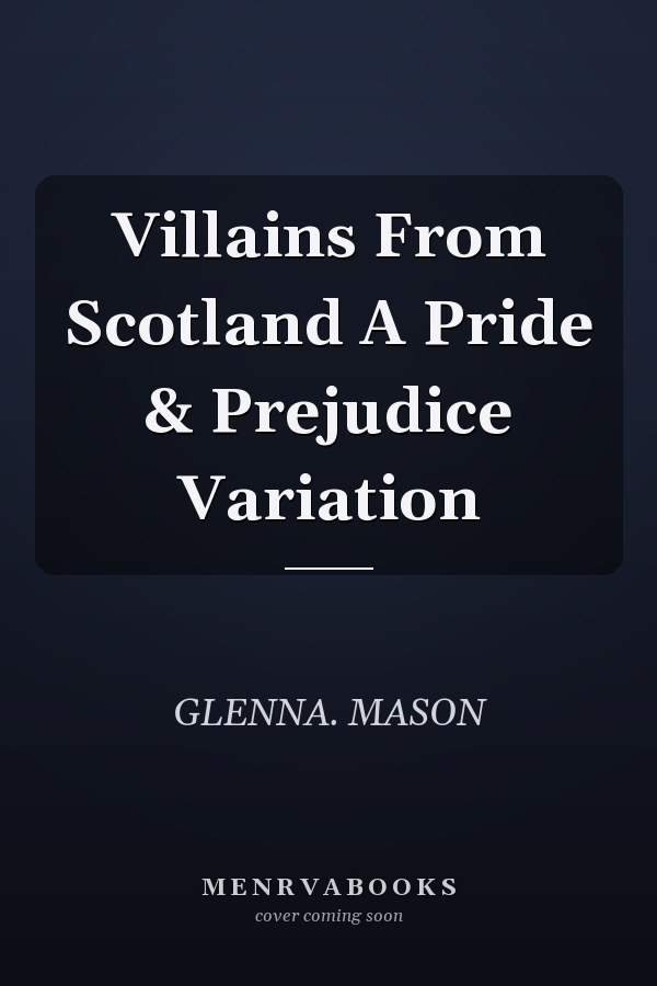Villains From Scotland A Pride & Prejudice Variation