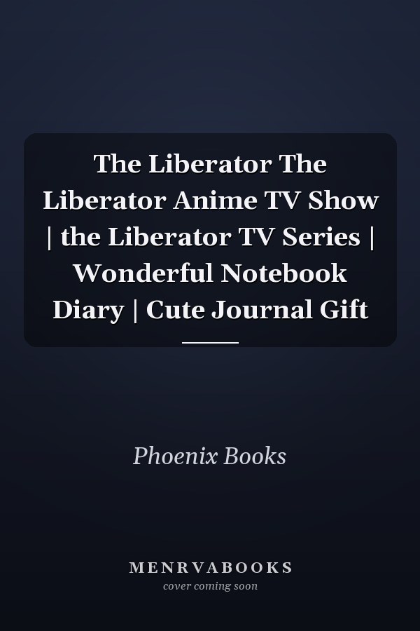 The Liberator The Liberator Anime TV Show | the Liberator TV Series | Wonderful Notebook Diary | Cute Journal Gift