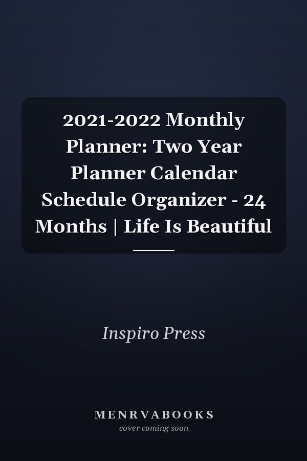 2021-2022 Monthly Planner: Two Year Planner Calendar Schedule Organizer - 24 Months | Life Is Beautiful