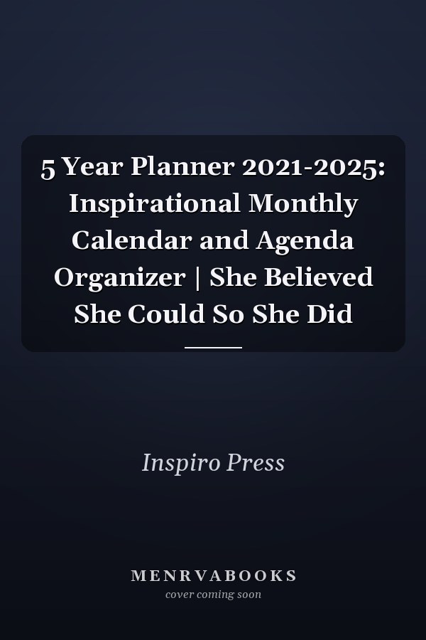 5 Year Planner 2021-2025: Inspirational Monthly Calendar and Agenda Organizer | She Believed She Could So She Did
