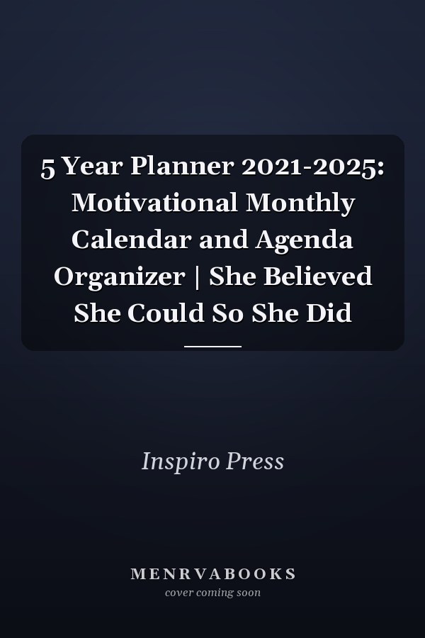 5 Year Planner 2021-2025: Motivational Monthly Calendar and Agenda Organizer | She Believed She Could So She Did