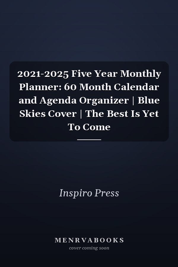 2021-2025 Five Year Monthly Planner: 60 Month Calendar and Agenda Organizer | Blue Skies Cover | The Best Is Yet To Come