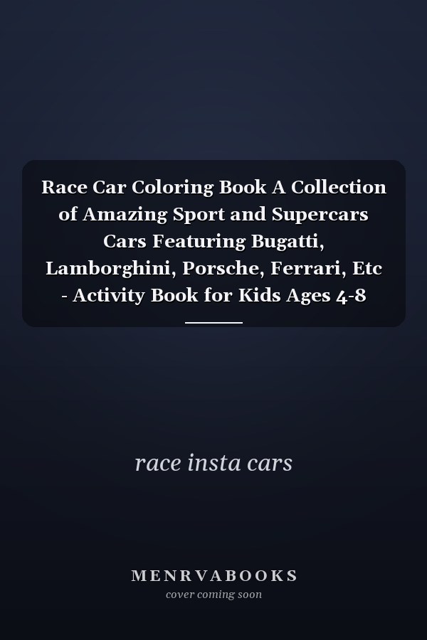 Race Car Coloring Book A Collection of Amazing Sport and Supercars Cars Featuring Bugatti, Lamborghini, Porsche, Ferrari, Etc - Activity Book for Kids Ages 4-8 And 8-12
