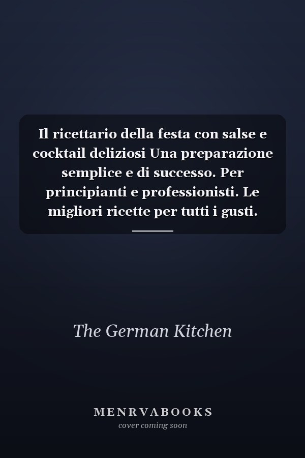Il ricettario della festa con salse e cocktail deliziosi Una preparazione semplice e di successo. Per principianti e professionisti. Le migliori ricette per tutti i gusti.
