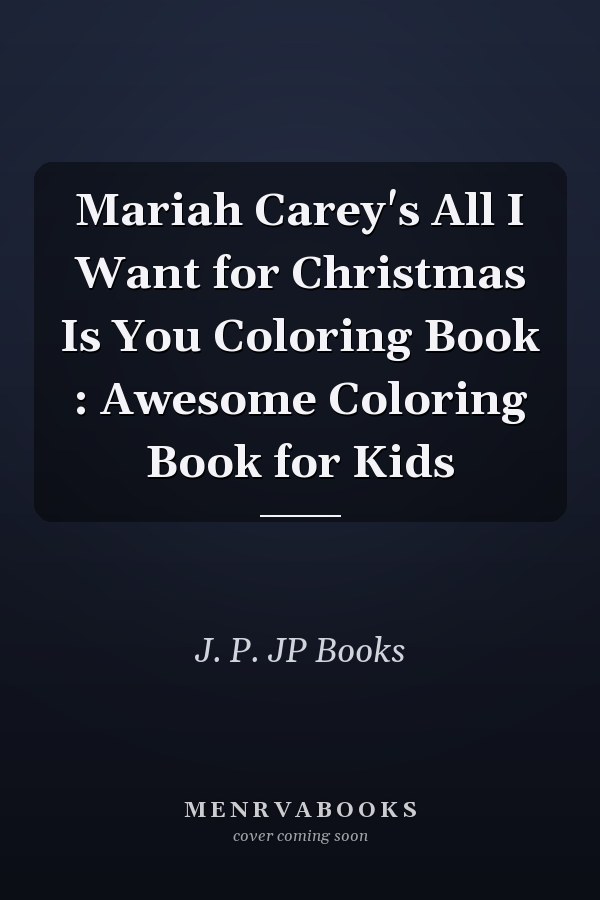 Mariah Carey's All I Want for Christmas Is You Coloring Book : Awesome Coloring Book for Kids