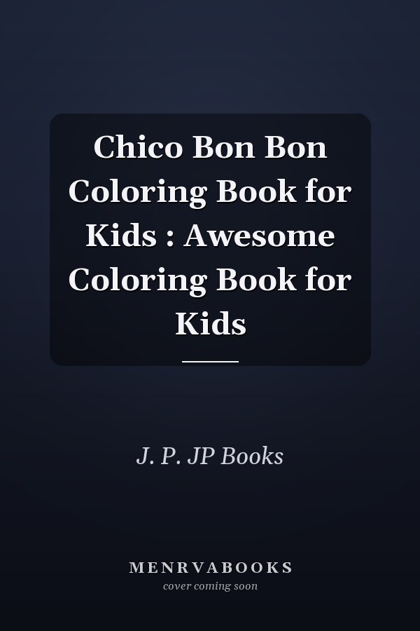 Chico Bon Bon Coloring Book for Kids : Awesome Coloring Book for Kids