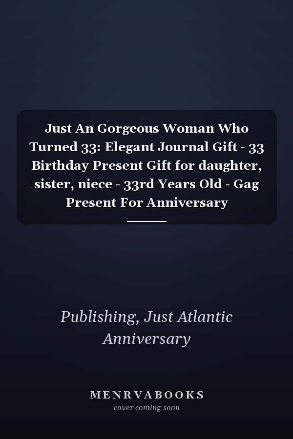 Just An Gorgeous Woman Who Turned 33: Elegant Journal Gift - 33 Birthday Present Gift for daughter, sister, niece - 33rd Years Old - Gag Present For Anniversary