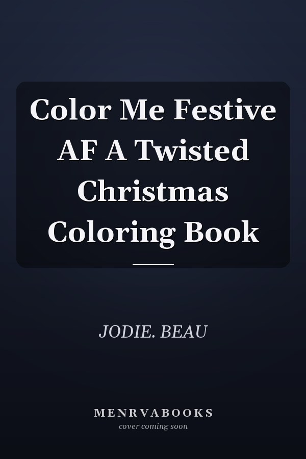 Color Me Festive AF A Twisted Christmas Coloring Book