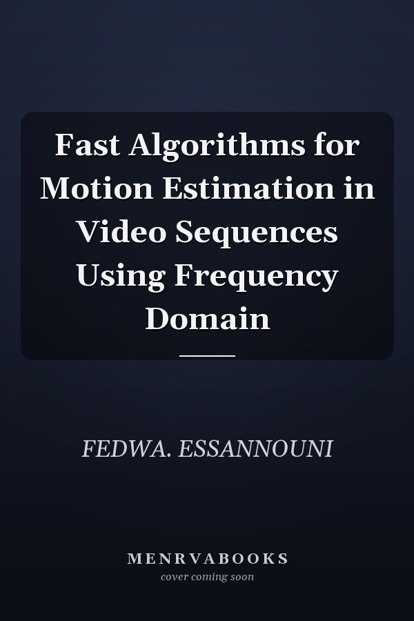 Fast Algorithms for Motion Estimation in Video Sequences Using Frequency Domain