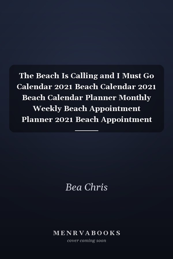 The Beach Is Calling and I Must Go Calendar 2021 Beach Calendar 2021 Beach Calendar Planner Monthly Weekly Beach Appointment Planner 2021 Beach Appointment Book 2021