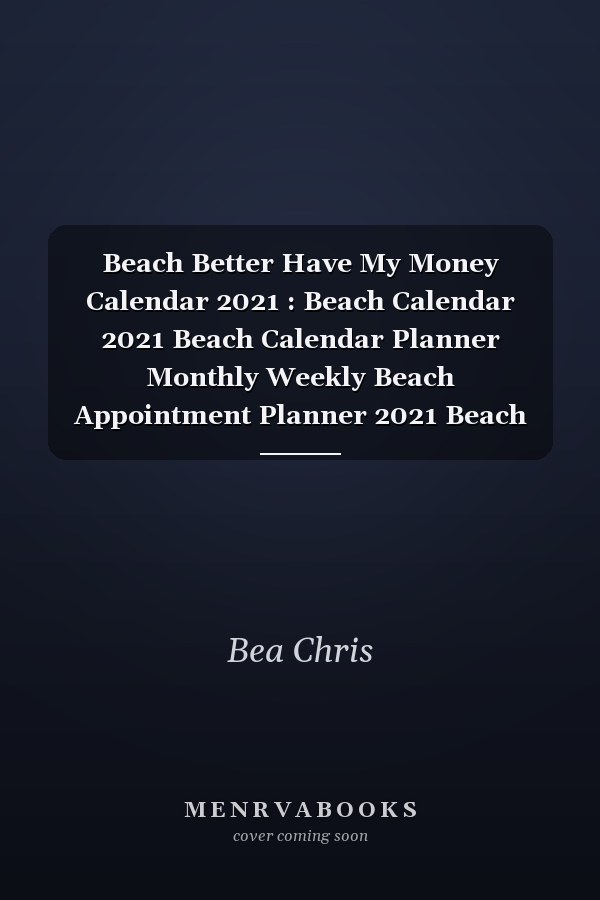 Beach Better Have My Money Calendar 2021 : Beach Calendar 2021 Beach Calendar Planner Monthly Weekly Beach Appointment Planner 2021 Beach Appointment Book 2021