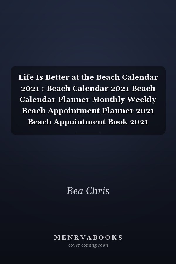 Life Is Better at the Beach Calendar 2021 : Beach Calendar 2021 Beach Calendar Planner Monthly Weekly Beach Appointment Planner 2021 Beach Appointment Book 2021