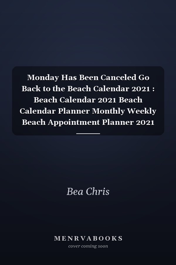 Monday Has Been Canceled Go Back to the Beach Calendar 2021 : Beach Calendar 2021 Beach Calendar Planner Monthly Weekly Beach Appointment Planner 2021 Beach Appointment Book 2021