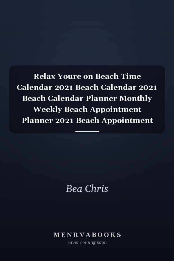Relax Youre on Beach Time Calendar 2021 Beach Calendar 2021 Beach Calendar Planner Monthly Weekly Beach Appointment Planner 2021 Beach Appointment Book 2021