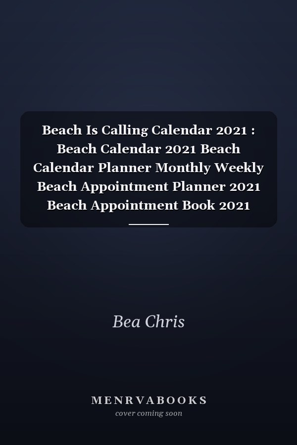 Beach Is Calling Calendar 2021 : Beach Calendar 2021 Beach Calendar Planner Monthly Weekly Beach Appointment Planner 2021 Beach Appointment Book 2021
