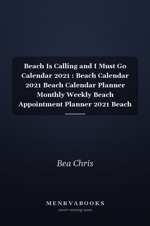 Beach Is Calling and I Must Go Calendar 2021 : Beach Calendar 2021 Beach Calendar Planner Monthly Weekly Beach Appointment Planner 2021 Beach Appointment Book 2021