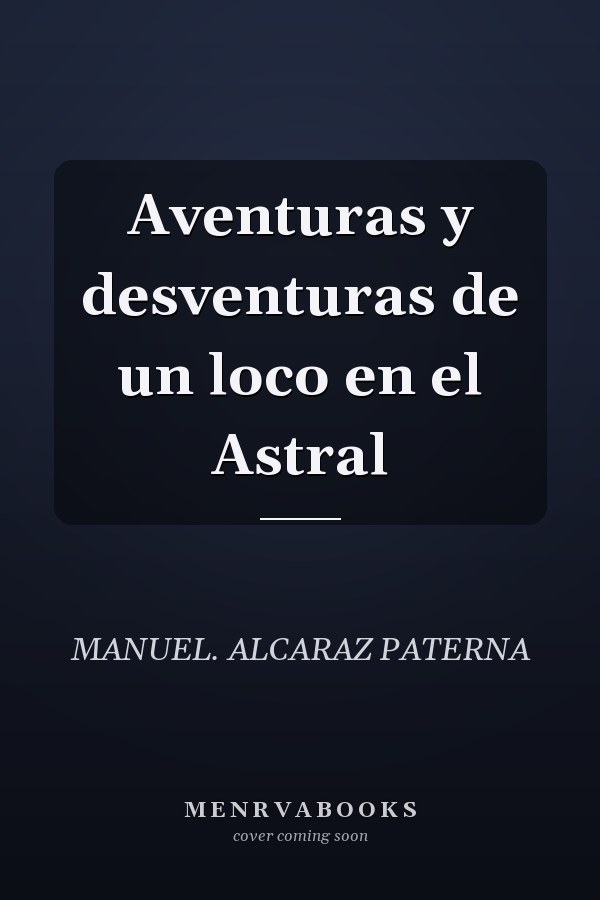 Aventuras y desventuras de un loco en el Astral