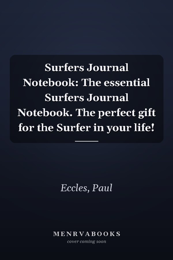 Surfers Journal Notebook: The essential Surfers Journal Notebook. The perfect gift for the Surfer in your life!