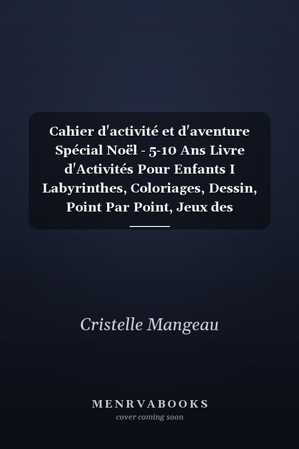 Cahier d'activité et d'aventure Spécial Noël - 5-10 Ans Livre d'Activités Pour Enfants I Labyrinthes, Coloriages, Dessin, Point Par Point, Jeux des Différences... Noel Pour Garçon et Fille