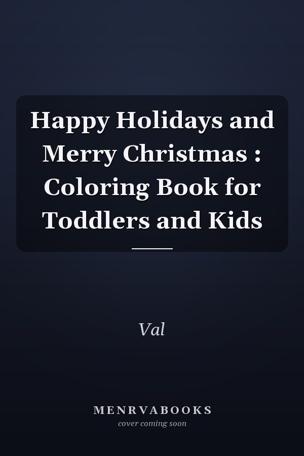 Happy Holidays and Merry Christmas : Coloring Book for Toddlers and Kids