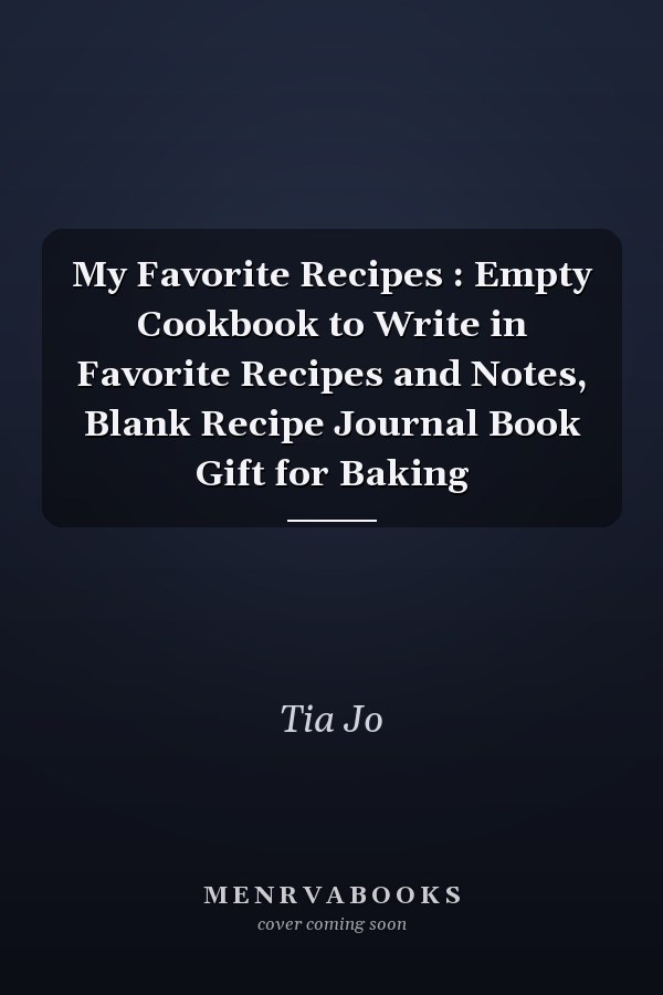 My Favorite Recipes : Empty Cookbook to Write in Favorite Recipes and Notes, Blank Recipe Journal Book Gift for Baking