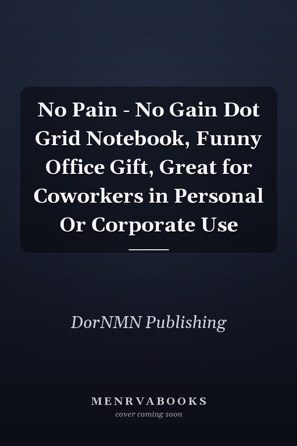 No Pain - No Gain Dot Grid Notebook, Funny Office Gift, Great for Coworkers in Personal Or Corporate Use