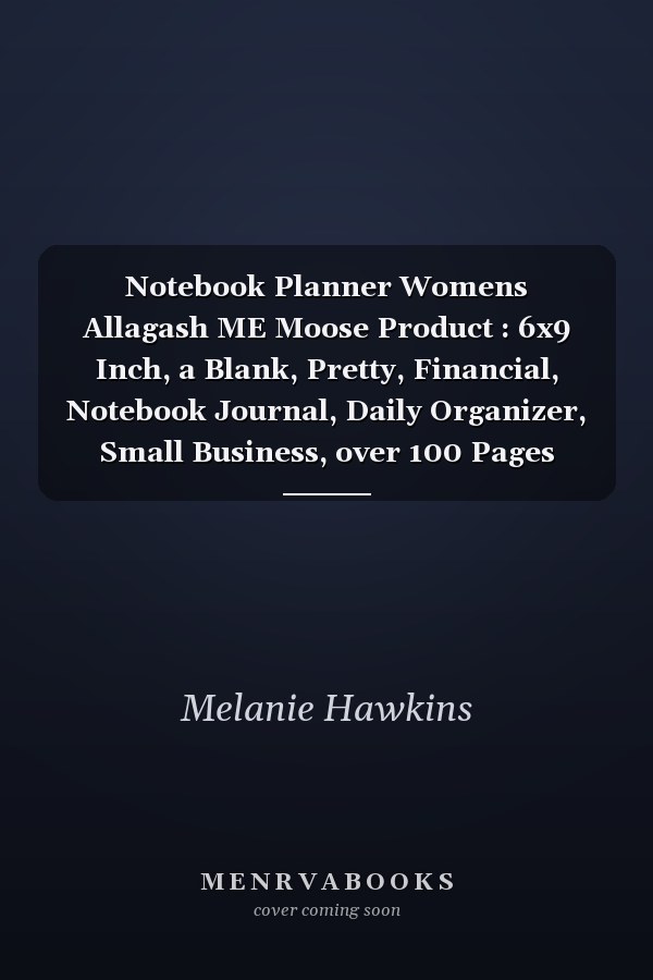 Notebook Planner Womens Allagash ME Moose Product : 6x9 Inch, a Blank, Pretty, Financial, Notebook Journal, Daily Organizer, Small Business, over 100 Pages