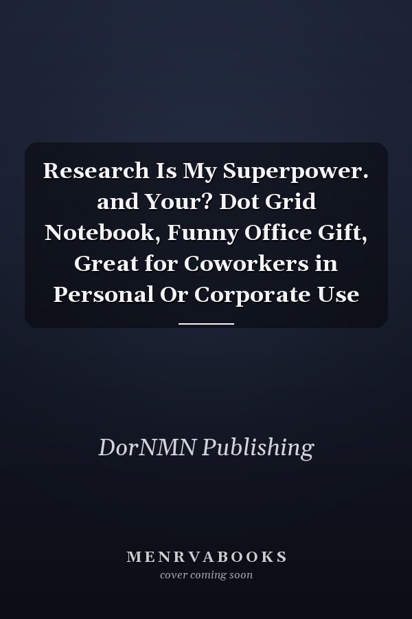 Research Is My Superpower. and Your? Dot Grid Notebook, Funny Office Gift, Great for Coworkers in Personal Or Corporate Use