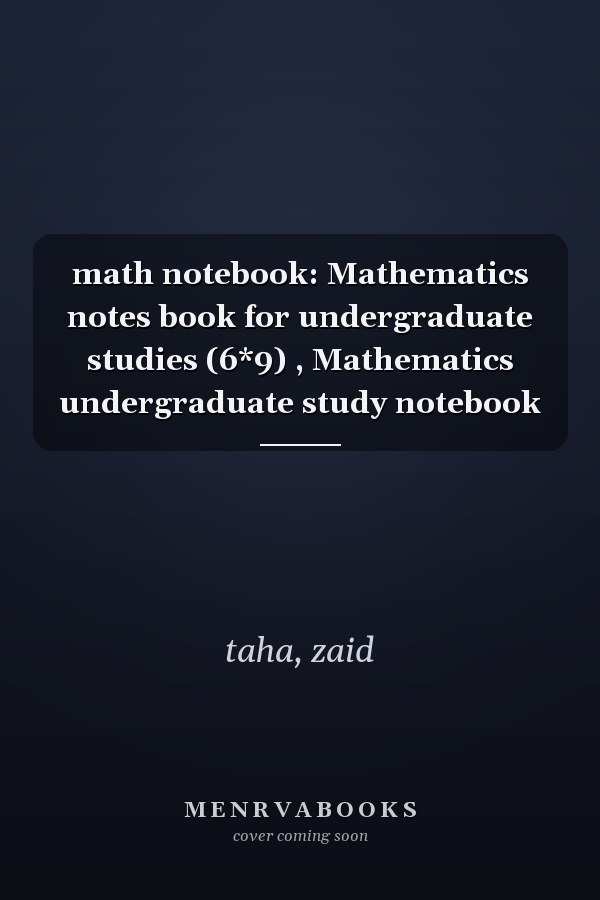 math notebook: Mathematics notes book for undergraduate studies (6*9) , Mathematics undergraduate study notebook