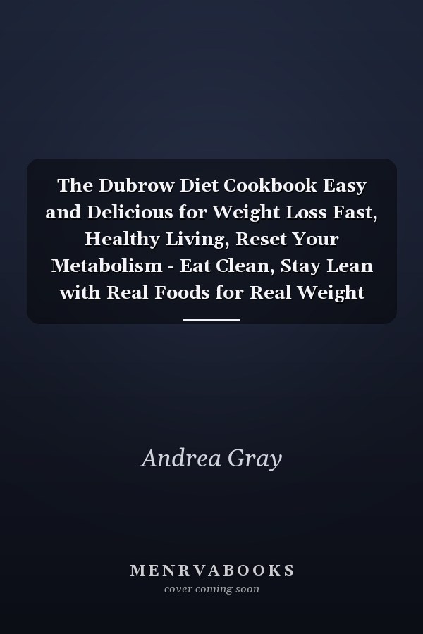The Dubrow Diet Cookbook Easy and Delicious for Weight Loss Fast, Healthy Living, Reset Your Metabolism - Eat Clean, Stay Lean with Real Foods for Real Weight Loss