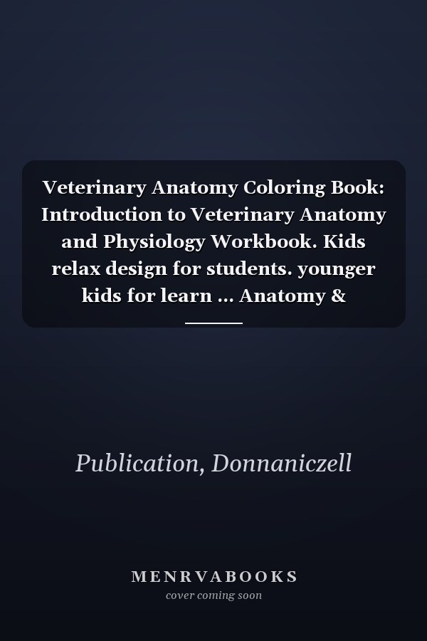 Veterinary Anatomy Coloring Book: Introduction to Veterinary Anatomy and Physiology Workbook. Kids relax design for students. younger kids for learn ... Anatomy & Physiology Coloring book.