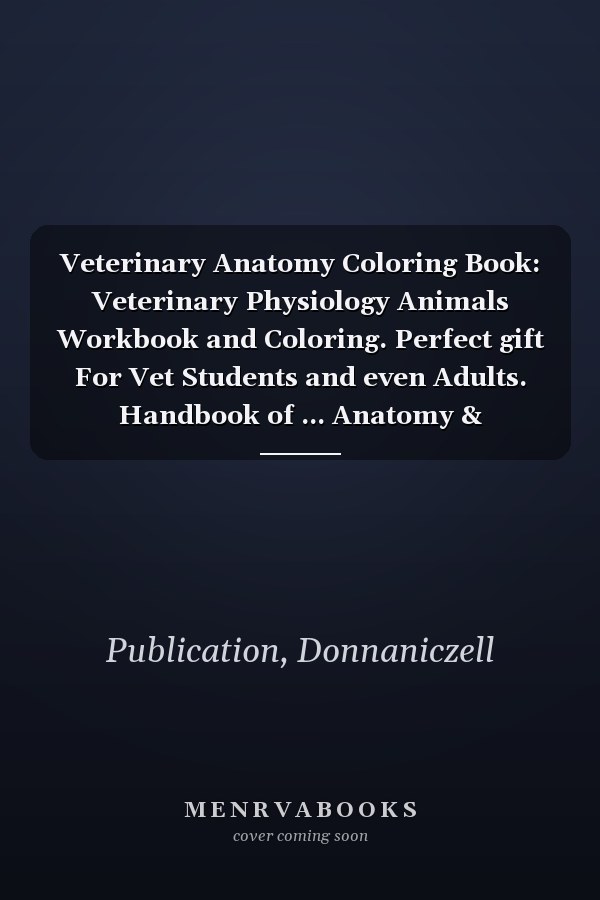 Veterinary Anatomy Coloring Book: Veterinary Physiology Animals Workbook and Coloring. Perfect gift For Vet Students and even Adults. Handbook of ... Anatomy & Physiology Coloring book.
