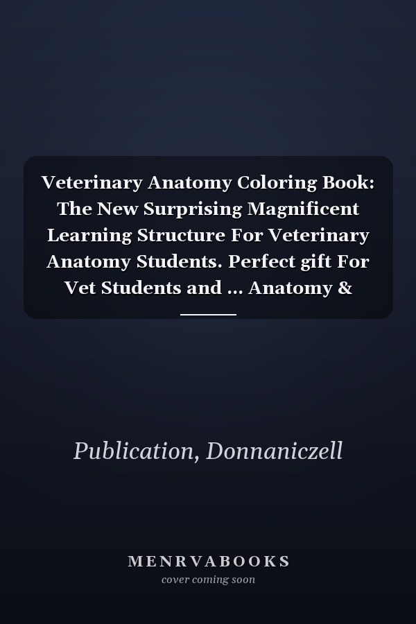 Veterinary Anatomy Coloring Book: The New Surprising Magnificent Learning Structure For Veterinary Anatomy Students. Perfect gift For Vet Students and ... Anatomy & Physiology Coloring book.