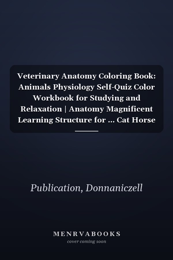 Veterinary Anatomy Coloring Book: Animals Physiology Self-Quiz Color Workbook for Studying and Relaxation | Anatomy Magnificent Learning Structure for ... Cat Horse Frog Bird Anatomy Coloring book