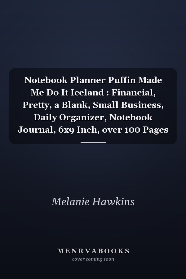 Notebook Planner Puffin Made Me Do It Iceland : Financial, Pretty, a Blank, Small Business, Daily Organizer, Notebook Journal, 6x9 Inch, over 100 Pages