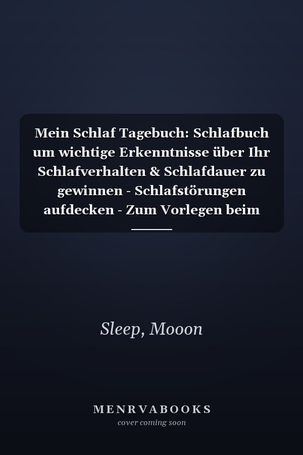 Mein Schlaf Tagebuch: Schlafbuch um wichtige Erkenntnisse über Ihr Schlafverhalten & Schlafdauer zu gewinnen - Schlafstörungen aufdecken - Zum Vorlegen beim Arzt (German Edition)