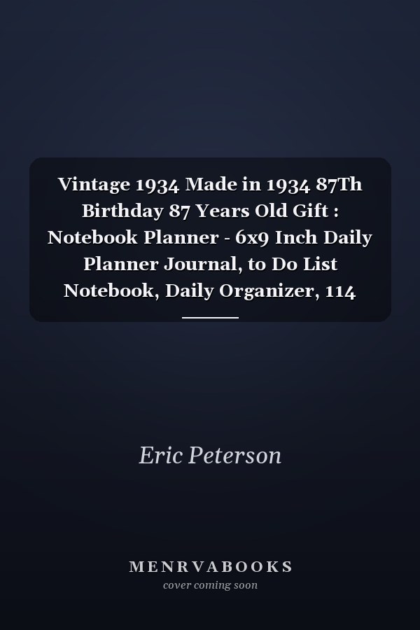 Vintage 1934 Made in 1934 87Th Birthday 87 Years Old Gift : Notebook Planner - 6x9 Inch Daily Planner Journal, to Do List Notebook, Daily Organizer, 114 Pages