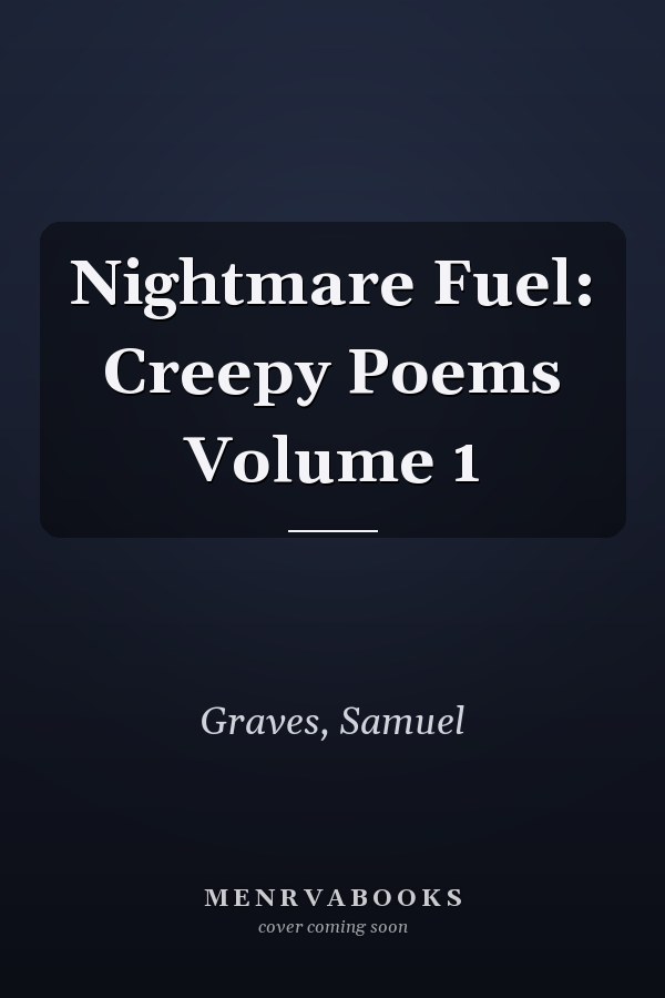 Nightmare Fuel: Creepy Poems Volume 1