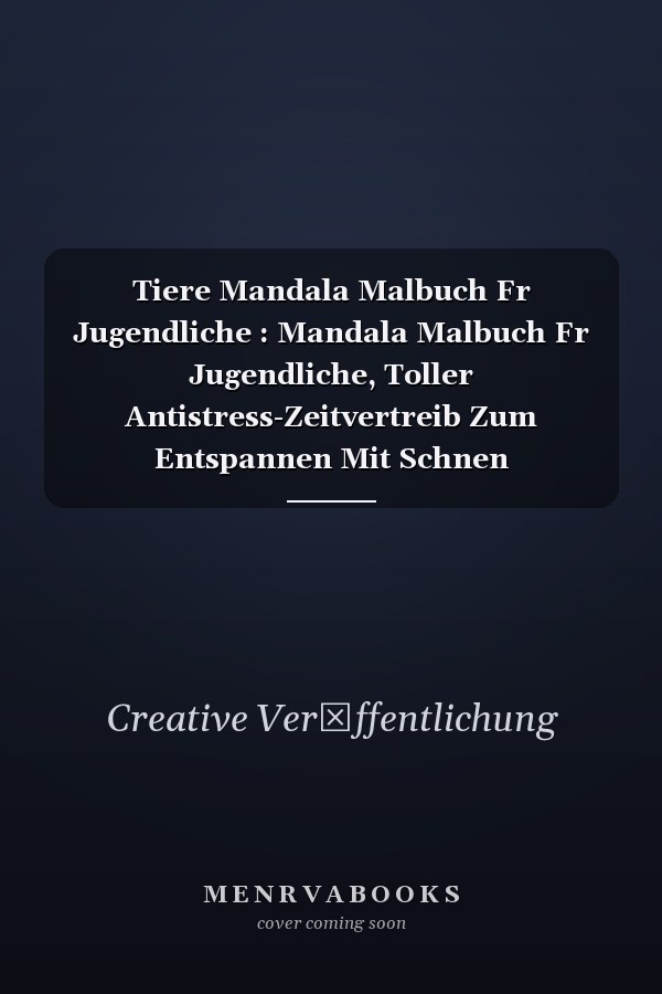Tiere Mandala Malbuch Fr Jugendliche : Mandala Malbuch Fr Jugendliche, Toller Antistress-Zeitvertreib Zum Entspannen Mit Schnen Malvorlagen Zum Ausmalen
