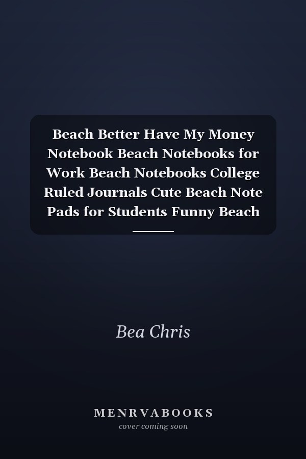 Beach Better Have My Money Notebook Beach Notebooks for Work Beach Notebooks College Ruled Journals Cute Beach Note Pads for Students Funny Beach Gifts Wide Ruled Lined