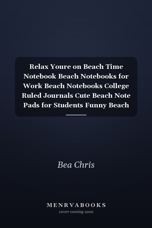Relax Youre on Beach Time Notebook Beach Notebooks for Work Beach Notebooks College Ruled Journals Cute Beach Note Pads for Students Funny Beach Gifts Wide Ruled Lined