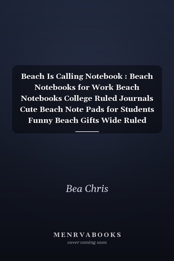 Beach Is Calling Notebook : Beach Notebooks for Work Beach Notebooks College Ruled Journals Cute Beach Note Pads for Students Funny Beach Gifts Wide Ruled Lined