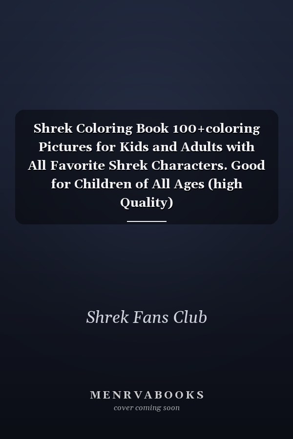 Shrek Coloring Book 100+coloring Pictures for Kids and Adults with All Favorite Shrek Characters. Good for Children of All Ages (high Quality)