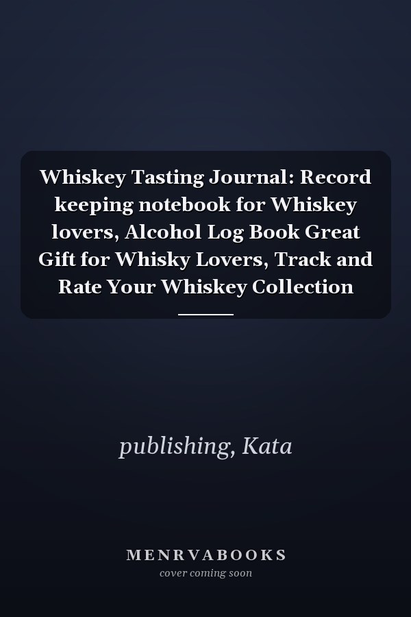 Whiskey Tasting Journal: Record keeping notebook for Whiskey lovers, Alcohol Log Book Great Gift for Whisky Lovers, Track and Rate Your Whiskey Collection