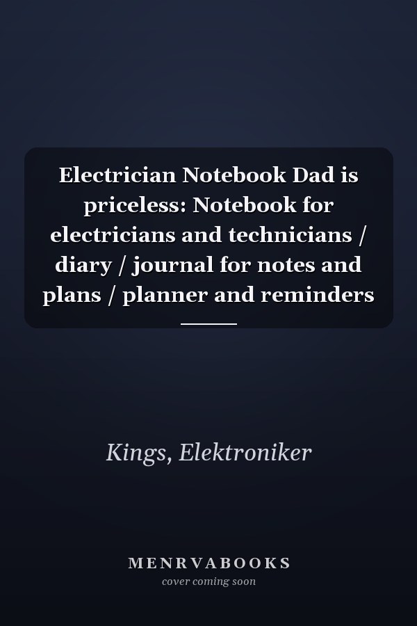Electrician Notebook Dad is priceless: Notebook for electricians and technicians / diary / journal for notes and plans / planner and reminders