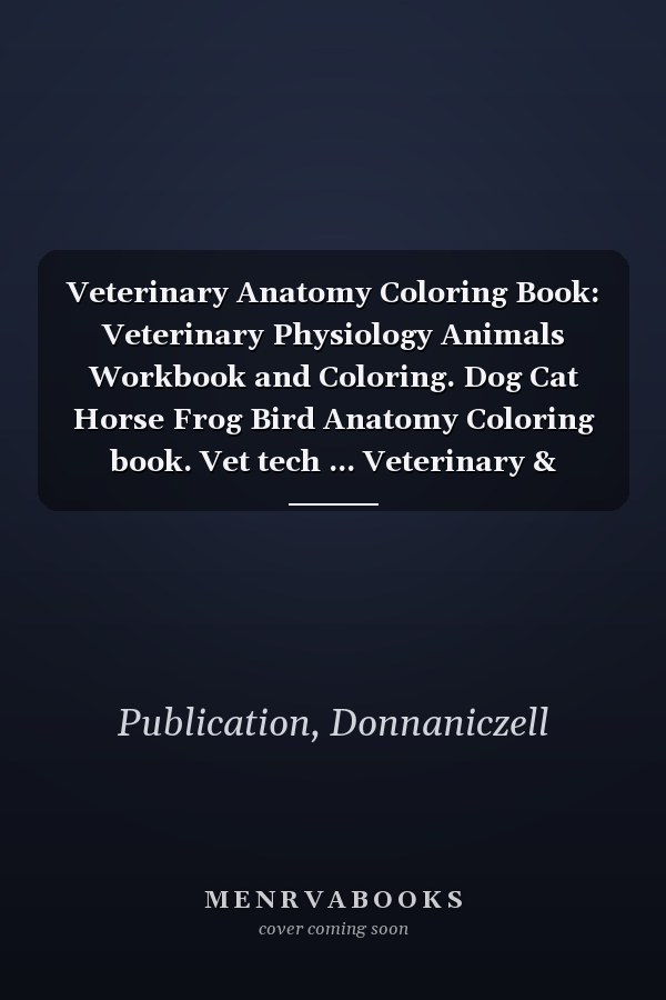 Veterinary Anatomy Coloring Book: Veterinary Physiology Animals Workbook and Coloring. Dog Cat Horse Frog Bird Anatomy Coloring book. Vet tech ... Veterinary & Zoology Anatomy Coloring Book.